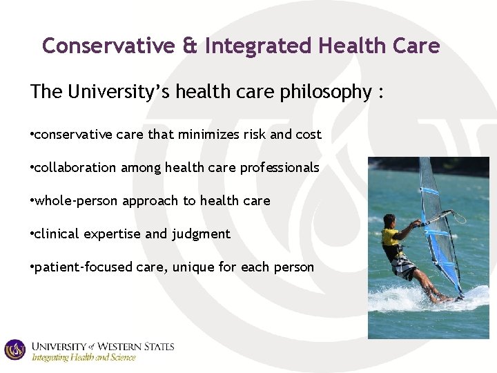 Conservative & Integrated Health Care The University’s health care philosophy : • conservative care