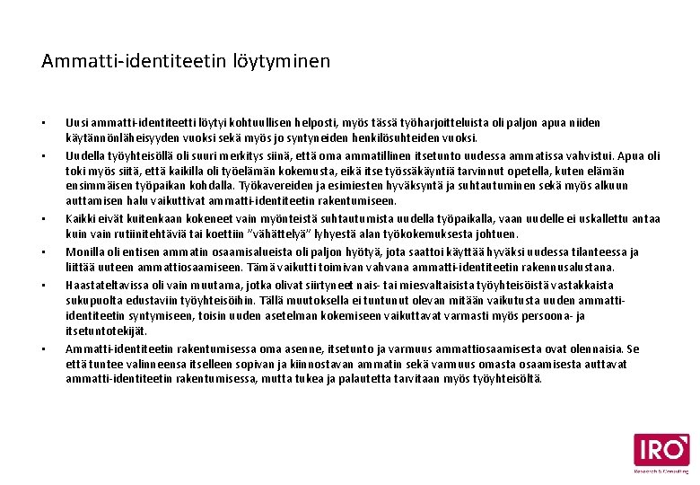 Ammatti-identiteetin löytyminen • • • Uusi ammatti-identiteetti löytyi kohtuullisen helposti, myös tässä työharjoitteluista oli