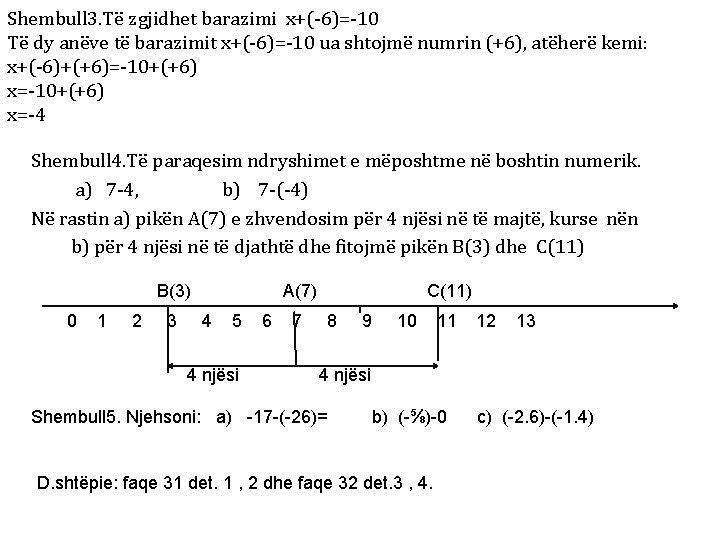 Shembull 3. Të zgjidhet barazimi x+(-6)=-10 Të dy anëve të barazimit x+(-6)=-10 ua shtojmë