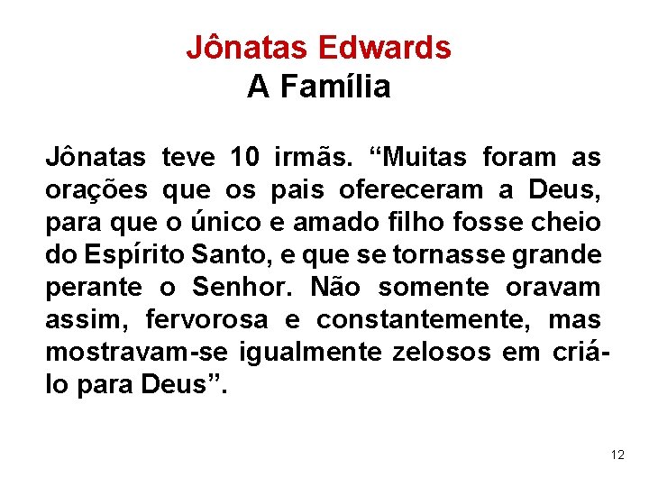 Jônatas Edwards A Família Jônatas teve 10 irmãs. “Muitas foram as orações que os