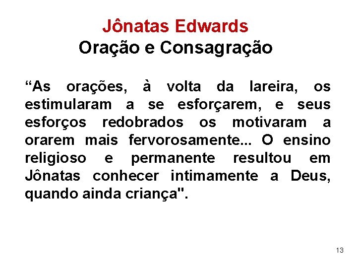 Jônatas Edwards Oração e Consagração “As orações, à volta da lareira, os estimularam a