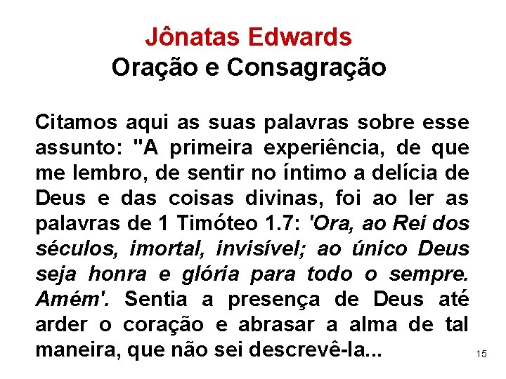 Jônatas Edwards Oração e Consagração Citamos aqui as suas palavras sobre esse assunto: "A