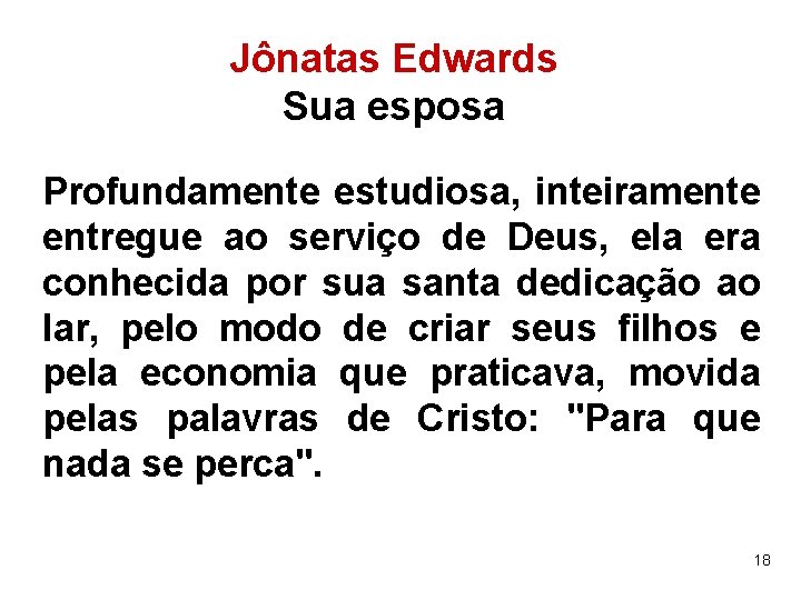 Jônatas Edwards Sua esposa Profundamente estudiosa, inteiramente entregue ao serviço de Deus, ela era