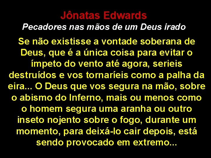 Jônatas Edwards Pecadores nas mãos de um Deus irado Se não existisse a vontade