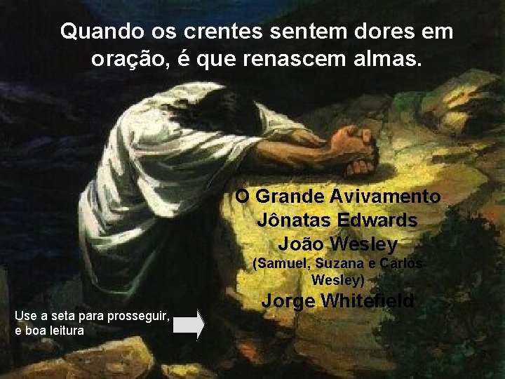 Quando os crentes sentem dores em oração, é que renascem almas. O Grande Avivamento