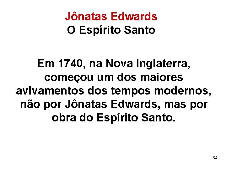 Jônatas Edwards O Espírito Santo Em 1740, na Nova Inglaterra, começou um dos maiores