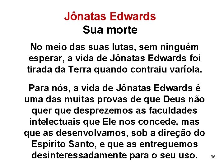 Jônatas Edwards Sua morte No meio das suas lutas, sem ninguém esperar, a vida