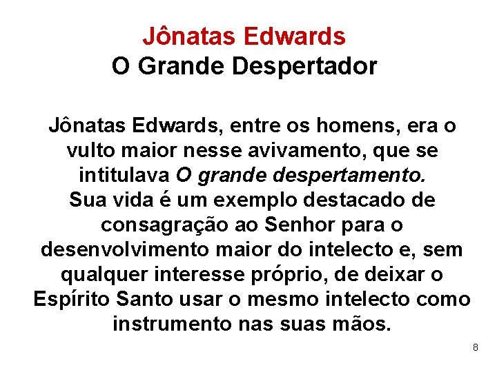 Jônatas Edwards O Grande Despertador Jônatas Edwards, entre os homens, era o vulto maior