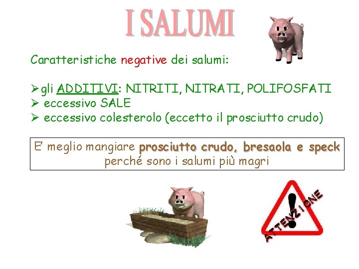 Caratteristiche negative dei salumi: Øgli ADDITIVI: NITRITI, NITRATI, POLIFOSFATI Ø eccessivo SALE Ø eccessivo