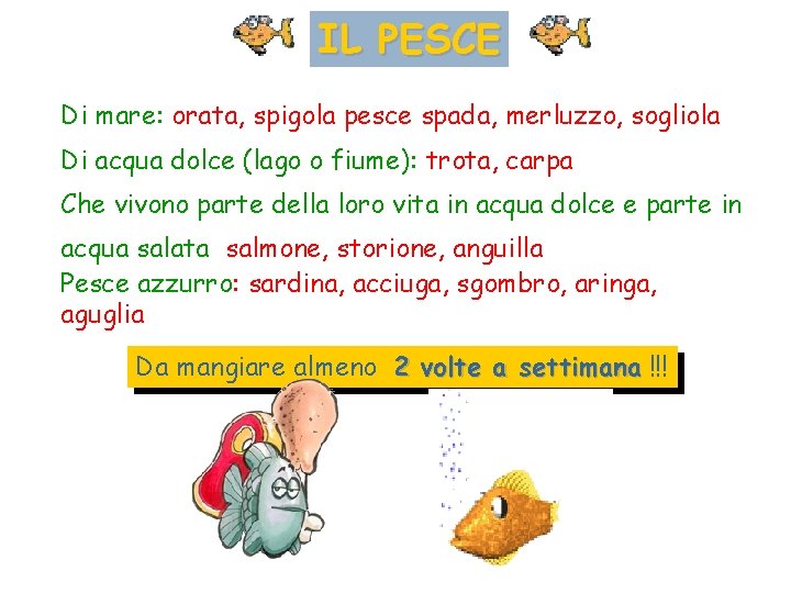 IL PESCE Di mare: orata, spigola pesce spada, merluzzo, sogliola Di acqua dolce (lago