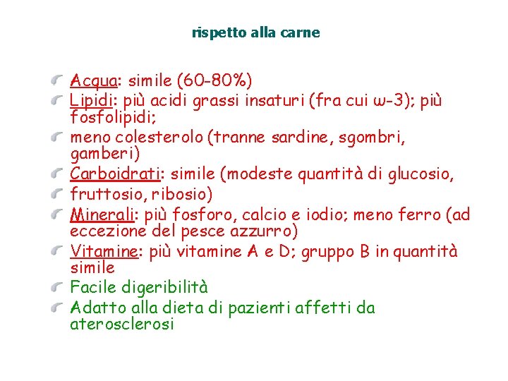 rispetto alla carne Acqua: simile (60 -80%) Lipidi: più acidi grassi insaturi (fra cui