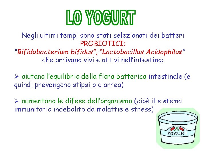 Negli ultimi tempi sono stati selezionati dei batteri PROBIOTICI: “Bifidobacterium bifidus”, “Lactobacillus Acidophilus” che