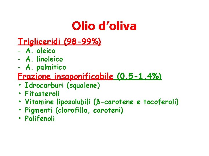 Olio d’oliva Trigliceridi (98 -99%) - A. oleico - A. linoleico - A. palmitico Olio d’oliva Trigliceridi (98 -99%) - A. oleico - A. linoleico - A. palmitico