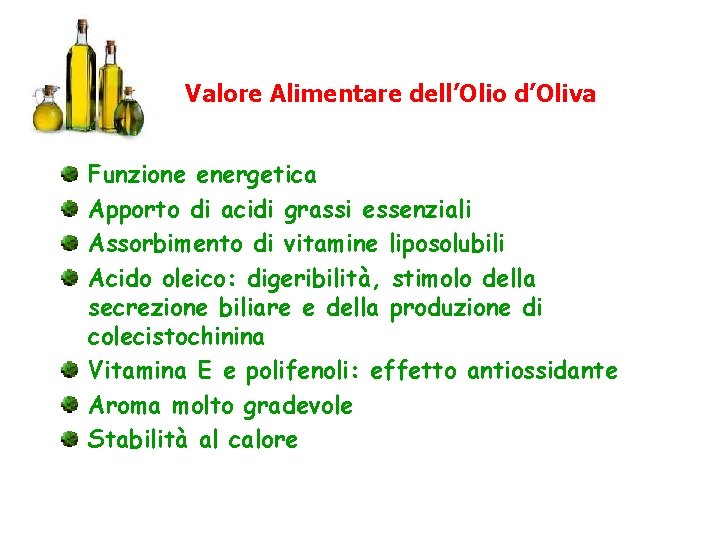 Valore Alimentare dell’Olio d’Oliva Funzione energetica Apporto di acidi grassi essenziali Assorbimento di vitamine