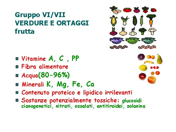 Gruppo VI/VII VERDURE E ORTAGGI frutta Vitamine A, C , PP Fibra alimentare Acqua(80