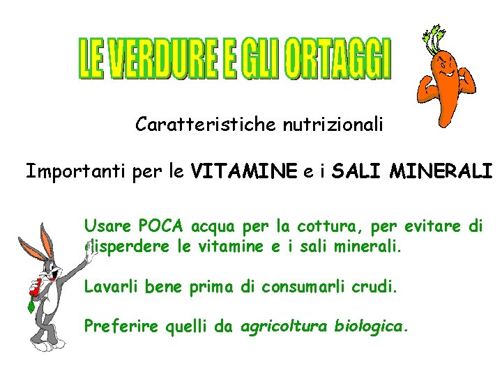 Caratteristiche nutrizionali Importanti per le VITAMINE e i SALI MINERALI Usare POCA acqua per