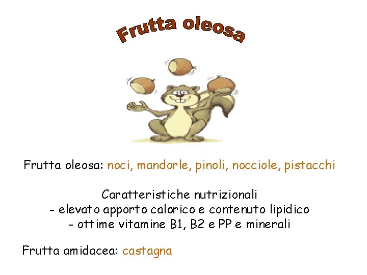 Frutta oleosa: noci, mandorle, pinoli, nocciole, pistacchi Caratteristiche nutrizionali - elevato apporto calorico e