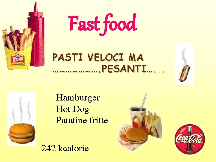 Fast food PASTI VELOCI MA …………………. PESANTI…. . . Hamburger Hot Dog Patatine fritte