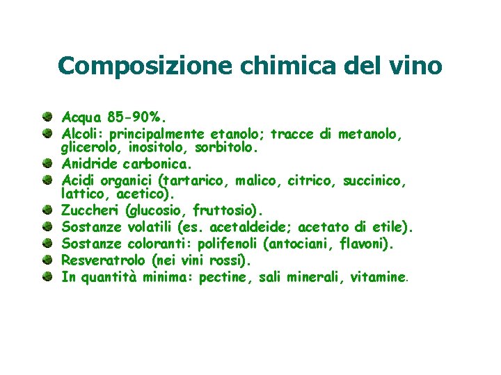 Composizione chimica del vino Acqua 85 -90%. Alcoli: principalmente etanolo; tracce di metanolo, glicerolo,