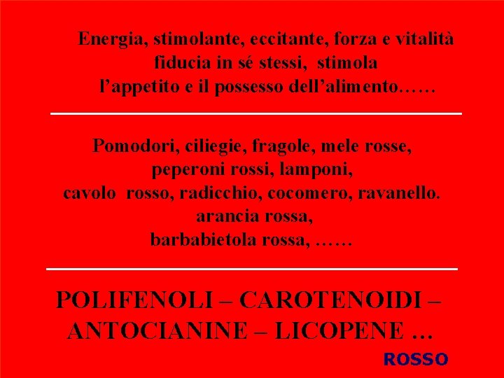 Energia, stimolante, eccitante, forza e vitalità fiducia in sé stessi, stimola l’appetito e il