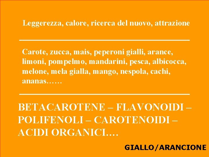 Leggerezza, calore, ricerca del nuovo, attrazione Carote, zucca, mais, peperoni gialli, arance, limoni, pompelmo,