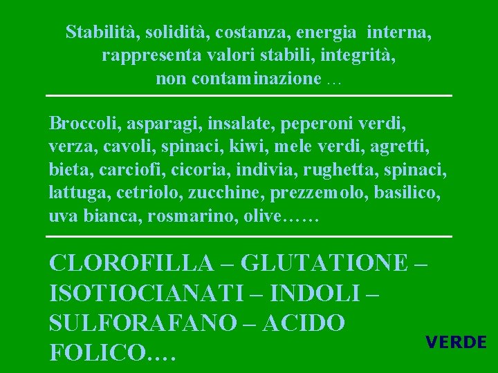 Stabilità, solidità, costanza, energia interna, rappresenta valori stabili, integrità, non contaminazione … Broccoli, asparagi,