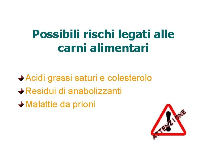 Possibili rischi legati alle carni alimentari Acidi grassi saturi e colesterolo Residui di anabolizzanti