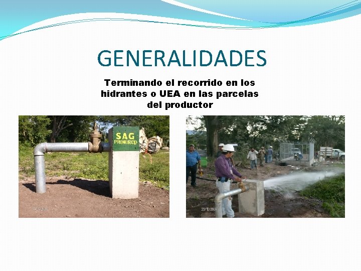 GENERALIDADES Terminando el recorrido en los hidrantes o UEA en las parcelas del productor
