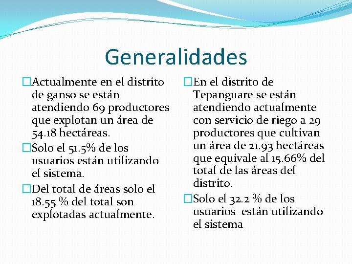 Generalidades �Actualmente en el distrito de ganso se están atendiendo 69 productores que explotan