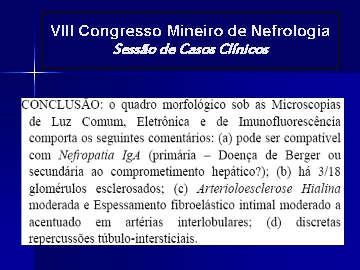 VIII Congresso Mineiro de Nefrologia Sessão de Casos Clínicos VIII Congresso Mineiro de Nefrologia Sessão de Casos Clínicos
