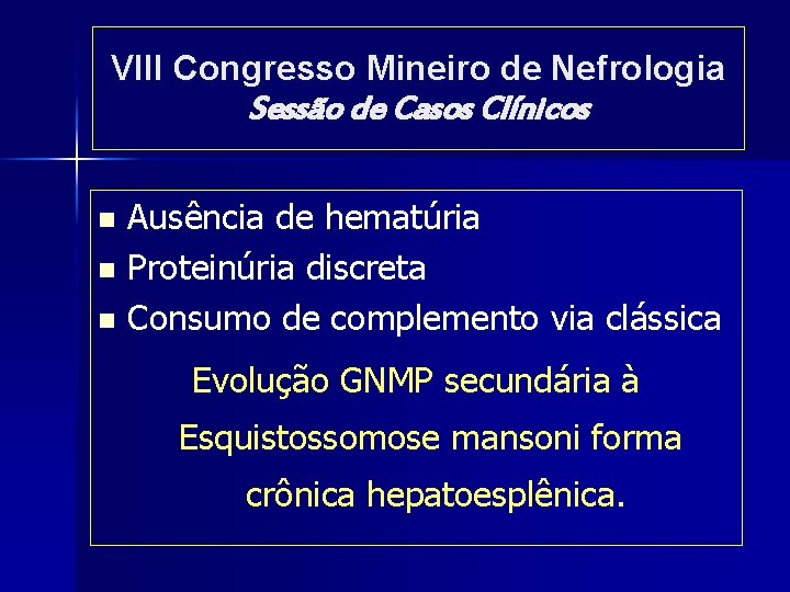 VIII Congresso Mineiro de Nefrologia Sessão de Casos Clínicos Ausência de hematúria n Proteinúria VIII Congresso Mineiro de Nefrologia Sessão de Casos Clínicos Ausência de hematúria n Proteinúria