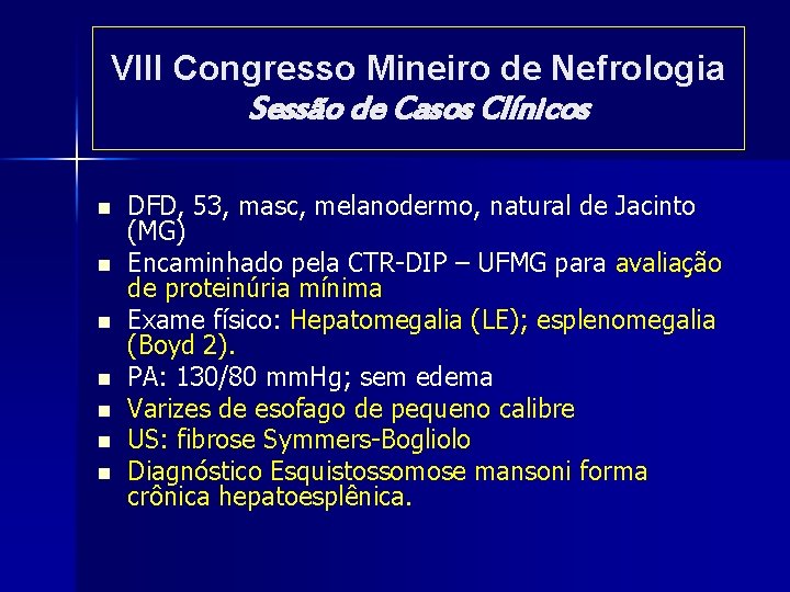 VIII Congresso Mineiro de Nefrologia Sessão de Casos Clínicos n n n n DFD, VIII Congresso Mineiro de Nefrologia Sessão de Casos Clínicos n n n n DFD,
