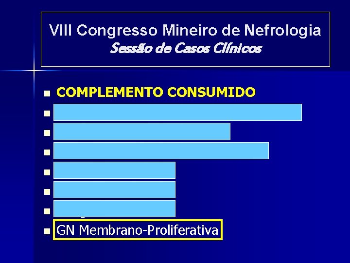 VIII Congresso Mineiro de Nefrologia Sessão de Casos Clínicos n n n n COMPLEMENTO VIII Congresso Mineiro de Nefrologia Sessão de Casos Clínicos n n n n COMPLEMENTO