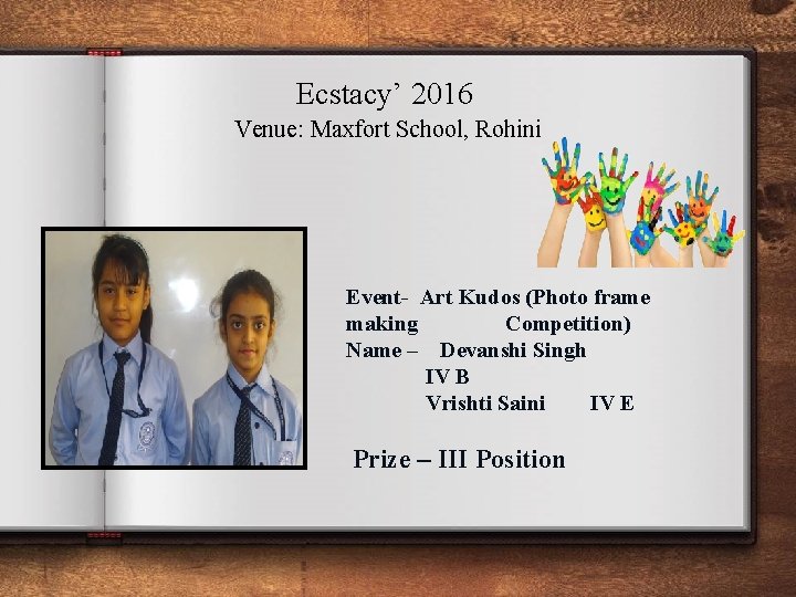 Ecstacy’ 2016 Venue: Maxfort School, Rohini Event- Art Kudos (Photo frame making Competition) Name Ecstacy’ 2016 Venue: Maxfort School, Rohini Event- Art Kudos (Photo frame making Competition) Name