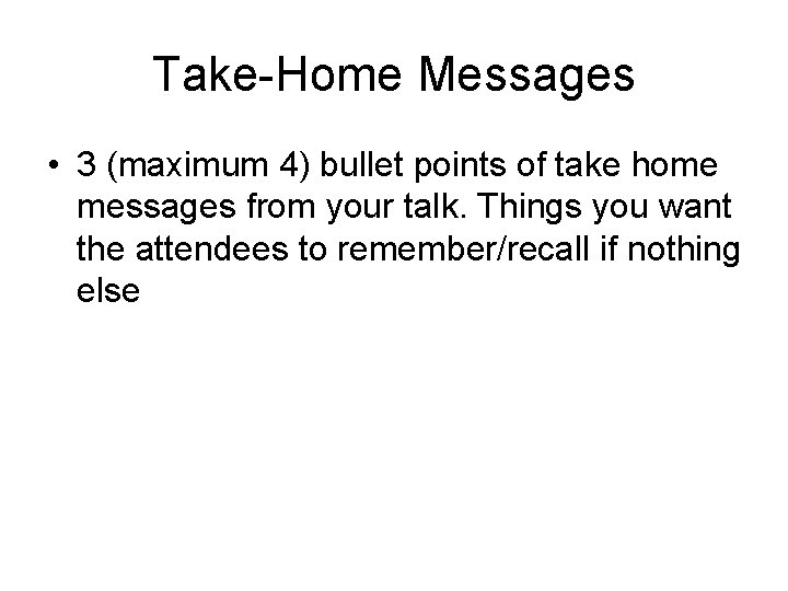 Take-Home Messages • 3 (maximum 4) bullet points of take home messages from your Take-Home Messages • 3 (maximum 4) bullet points of take home messages from your