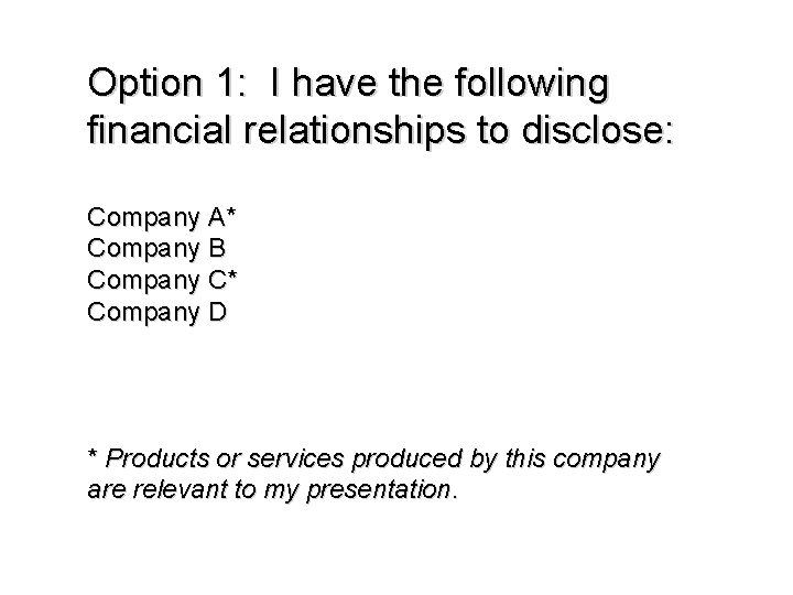 Option 1: I have the following financial relationships to disclose: Company A* Company B Option 1: I have the following financial relationships to disclose: Company A* Company B
