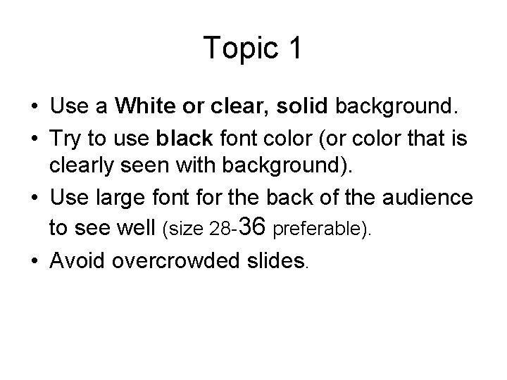 Topic 1 • Use a White or clear, solid background. • Try to use Topic 1 • Use a White or clear, solid background. • Try to use