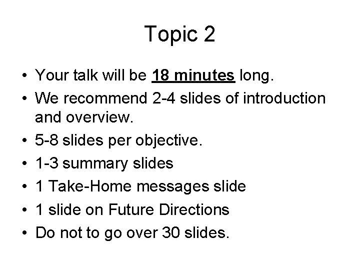 Topic 2 • Your talk will be 18 minutes long. • We recommend 2 Topic 2 • Your talk will be 18 minutes long. • We recommend 2