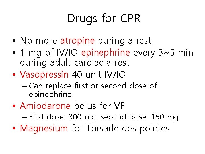 Drugs for CPR • No more atropine during arrest • 1 mg of IV/IO