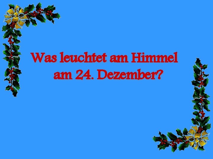 Was leuchtet am Himmel am 24. Dezember? 