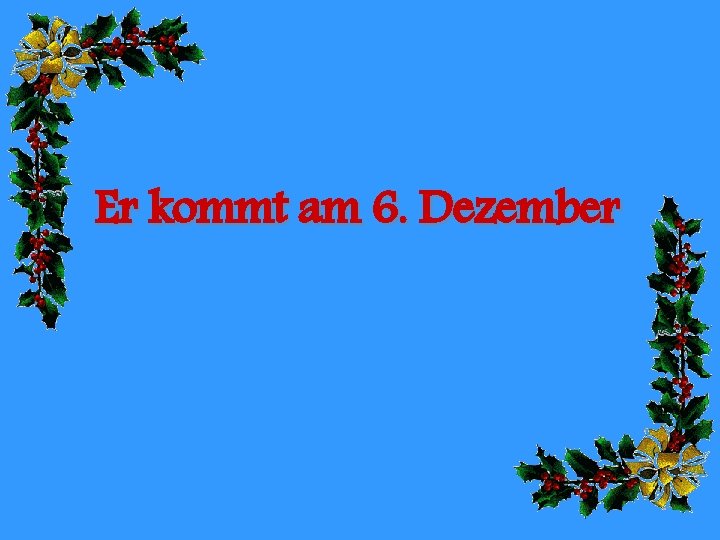 Er kommt am 6. Dezember 