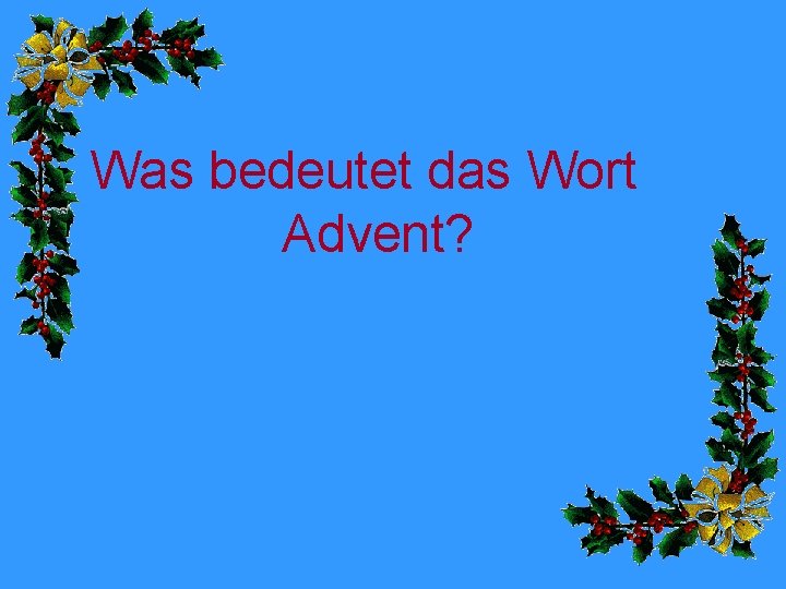 Was bedeutet das Wort Advent? 