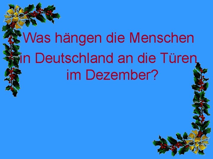 Was hängen die Menschen in Deutschland an die Türen im Dezember? 