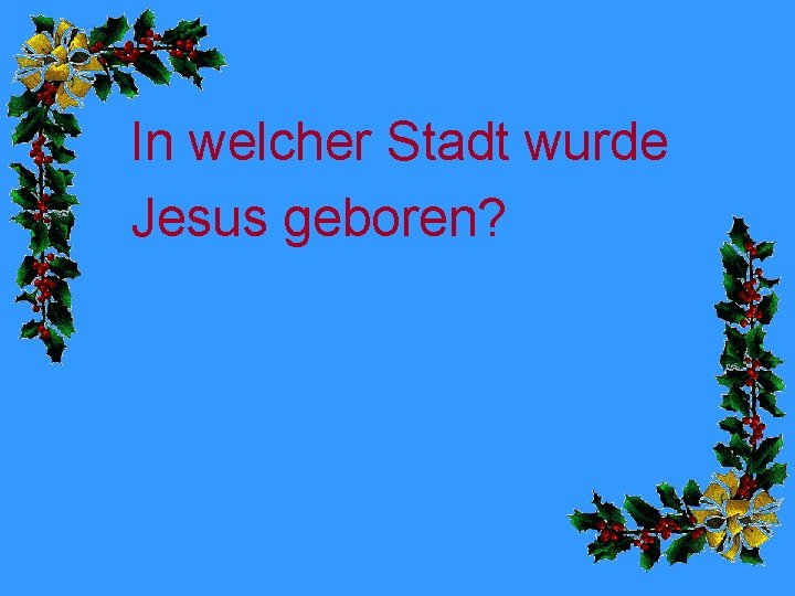 In welcher Stadt wurde Jesus geboren? 