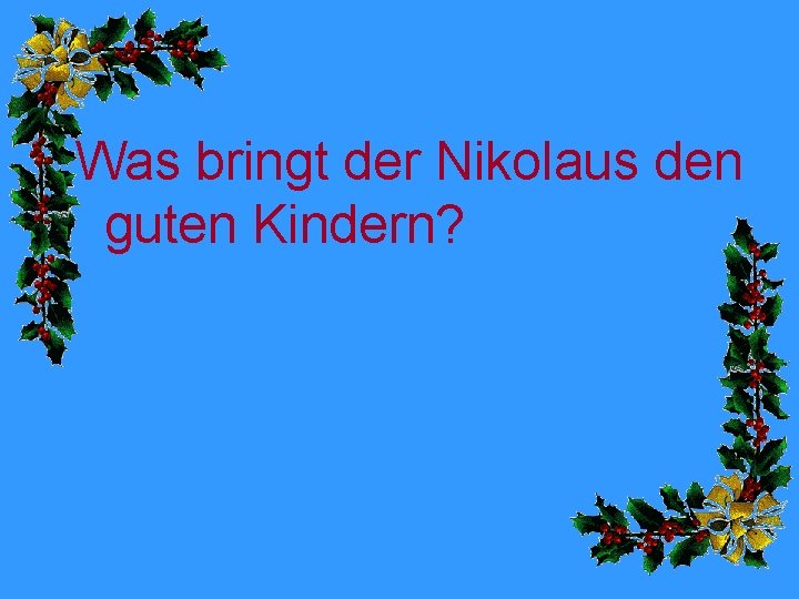 Was bringt der Nikolaus den guten Kindern? 