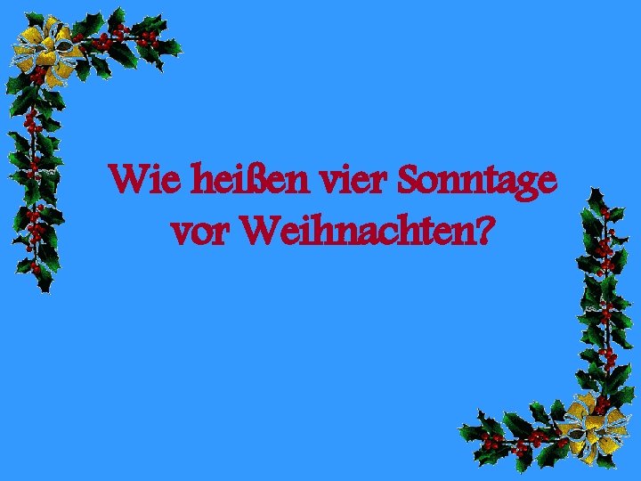 Wie heißen vier Sonntage vor Weihnachten? 