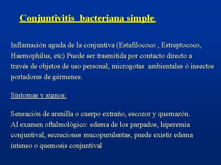  Conjuntivitis bacteriana simple: Inflamación aguda de la conjuntiva (Estafilococo , Estreptococo, Haemophilus, etc)