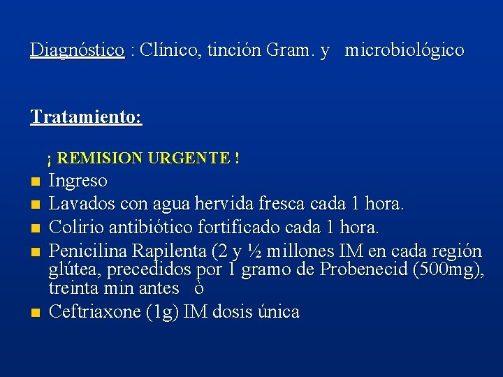 Diagnóstico : Clínico, tinción Gram. y microbiológico Tratamiento: ¡ REMISION URGENTE ! n n