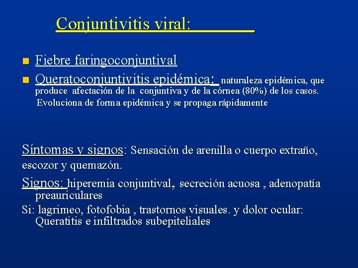  Conjuntivitis viral: n n Fiebre faringoconjuntival Queratoconjuntivitis epidémica: naturaleza epidémica, que produce afectación