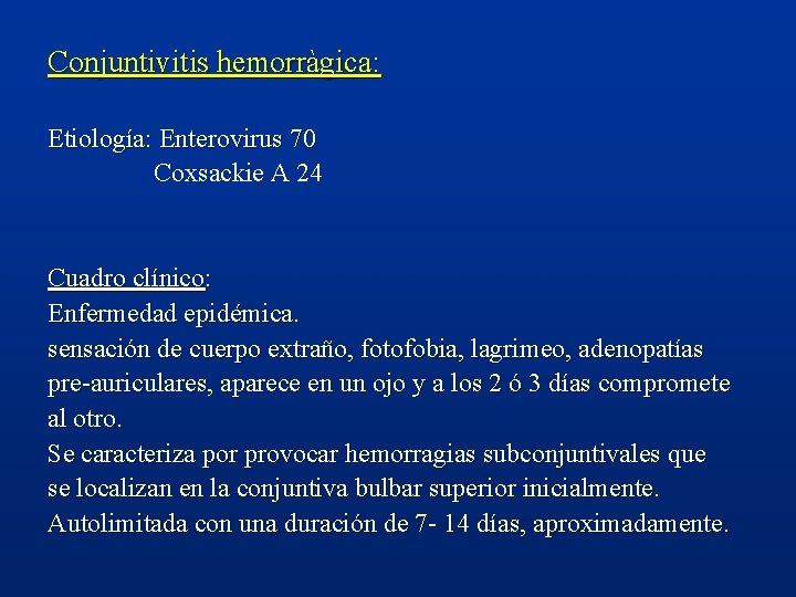 Conjuntivitis hemorràgica: Etiología: Enterovirus 70 Coxsackie A 24 Cuadro clínico: Enfermedad epidémica. sensación de
